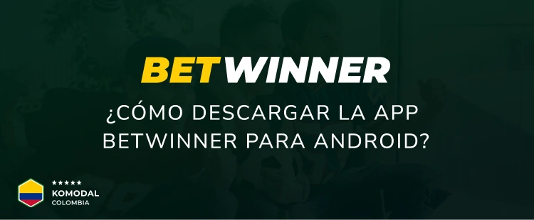 ¿Cómo descargar la app BetWinner para Android? - Komodal Colombia