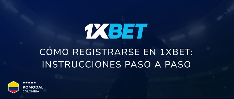 Cómo registrarse en 1xbet: instrucciones paso a paso - Komodal Colombia