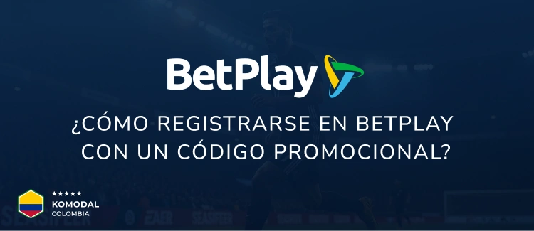 ¿Cómo registrarse en BetPlay con un código promocional? - Komodal Colombia