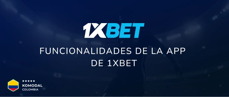 Funcionalidades de la app de 1xbet - Komodal Colombia