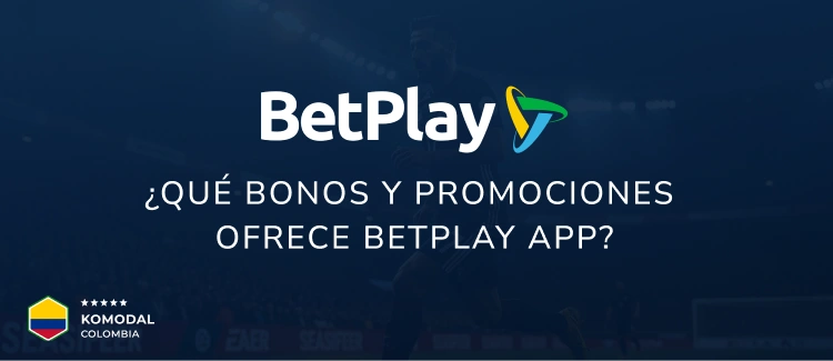 ¿Qué bonos y promociones ofrece BetPlay App? - Komodal Colombia