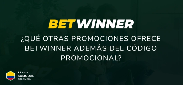 ¿Qué otras promociones ofrece Betwinner además del código promocional? - Komodal Colombia